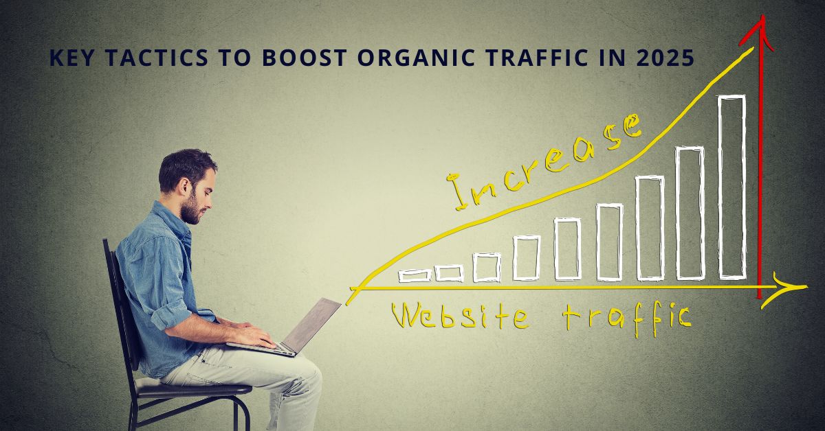 The Future of SEO Key Tactics to Increase Organic Traffic in 2025